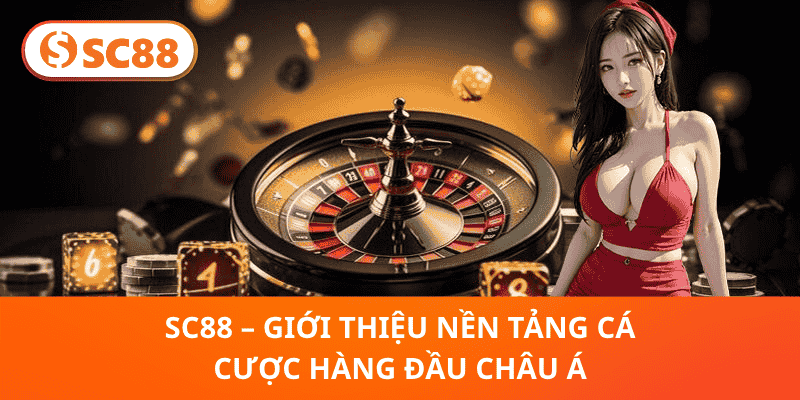 SC88 – Tổng Quan Nền Tảng Cá Cược Hàng Đầu Châu Á